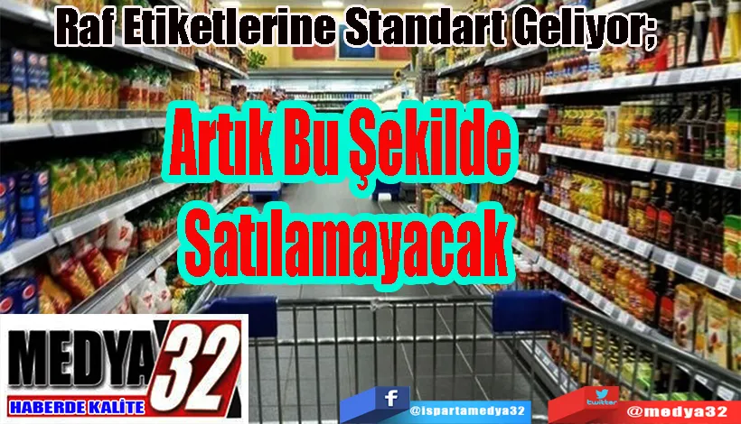 Raf Etiketlerine Standart Geliyor;  Artık Bu Şekilde  Satılamayacak