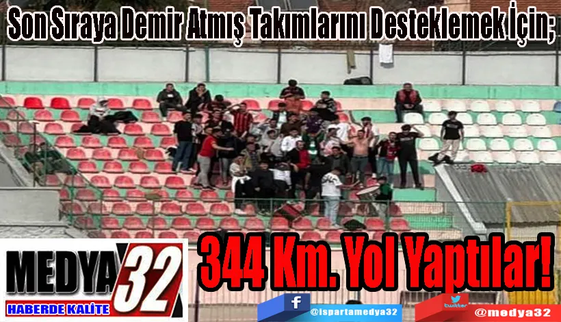 Son Sıraya Demir Atmış Takımlarını Desteklemek İçin;  344 Km. Yol Yaptılar! 