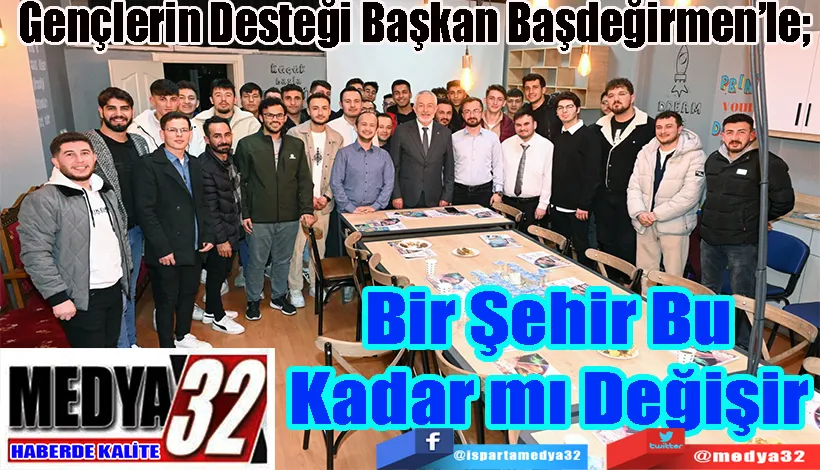 Gençlerin Desteği Başkan Başdeğirmen’le  Bir Şehir Bu Kadar mı Değişir 