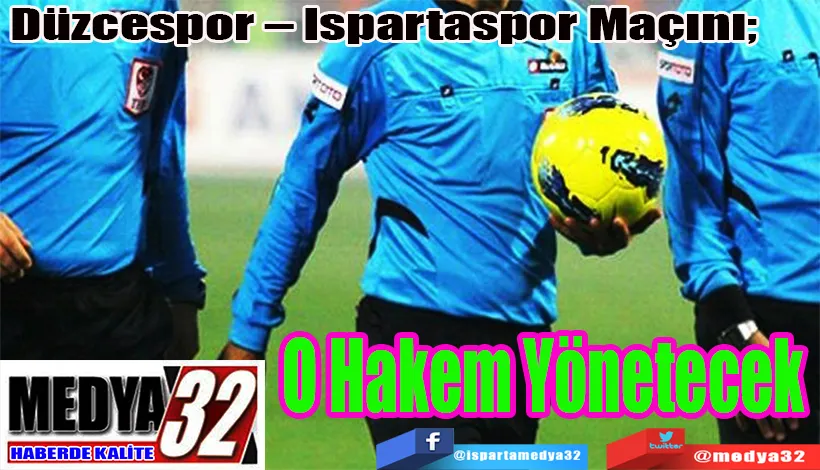 Düzcespor – Ispartaspor Maçını;  O Hakem Yönetecek