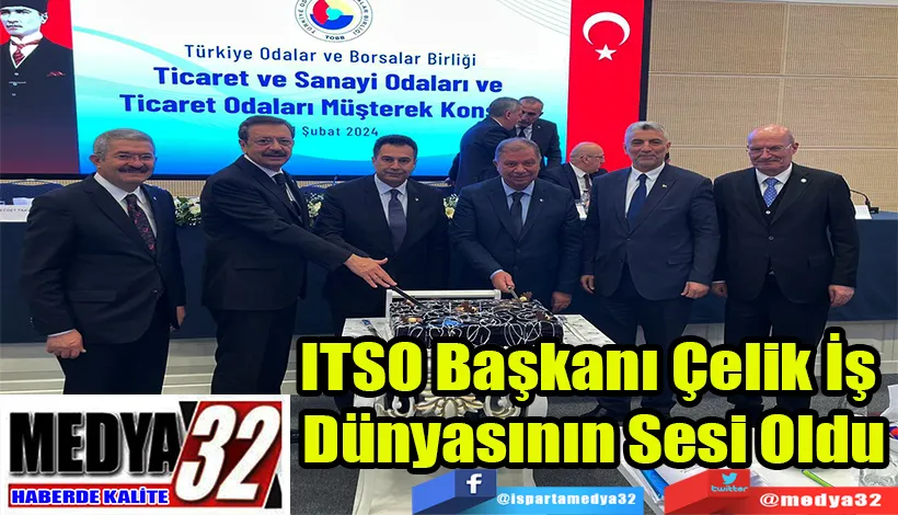 ITSO Başkanı Çelik İş  Dünyasının Sesi Oldu