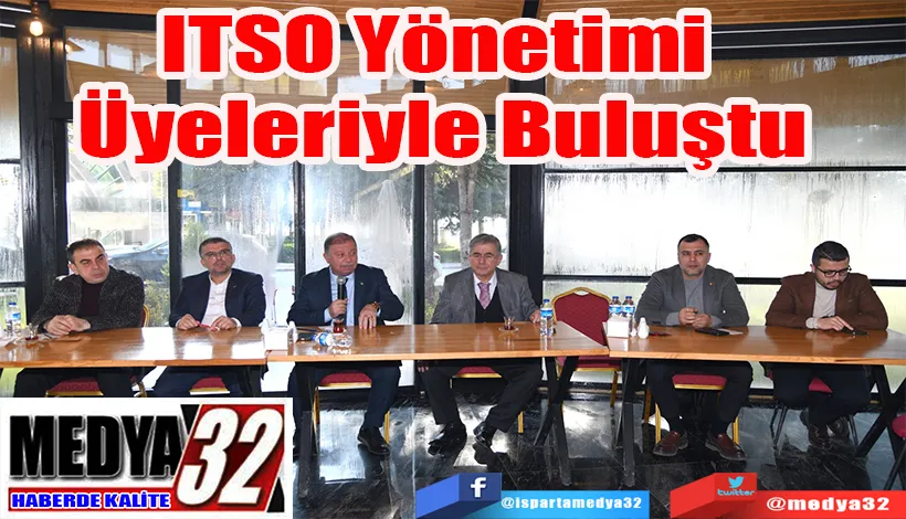 ITSO Yönetimi  Üyeleriyle Buluştu