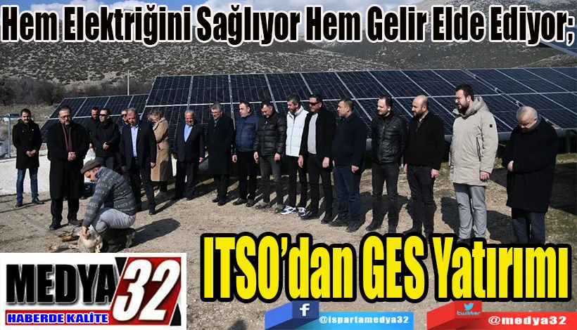 Hem Elektriğini Sağlıyor Hem Gelir Elde Ediyor ITSO’dan GES Yatırımı