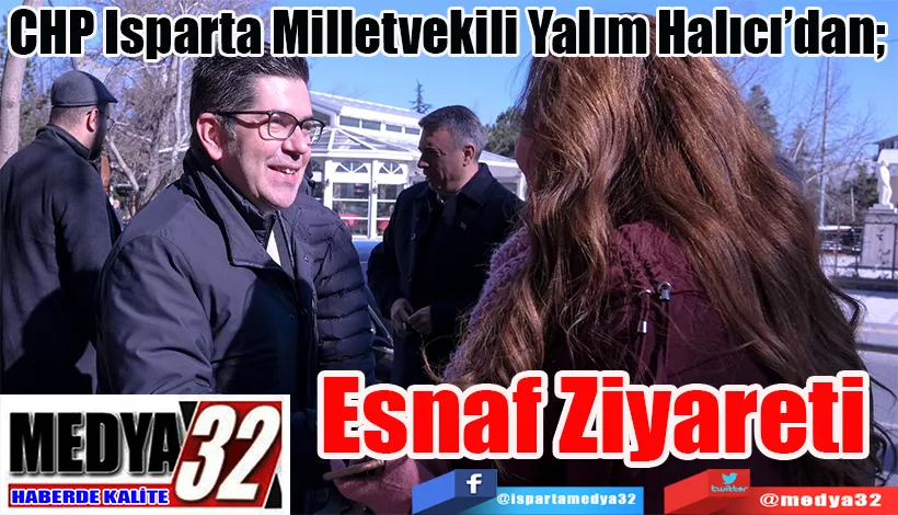 CHP Isparta Milletvekili Yalım Halıcı’dan;  Esnaf  Ziyareti 