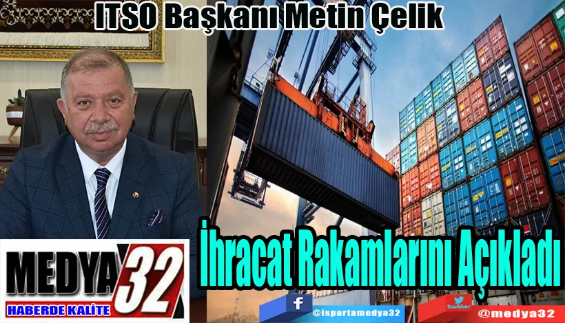 ITSO Başkanı Metin Çelik  İhracat Rakamlarını Açıkladı