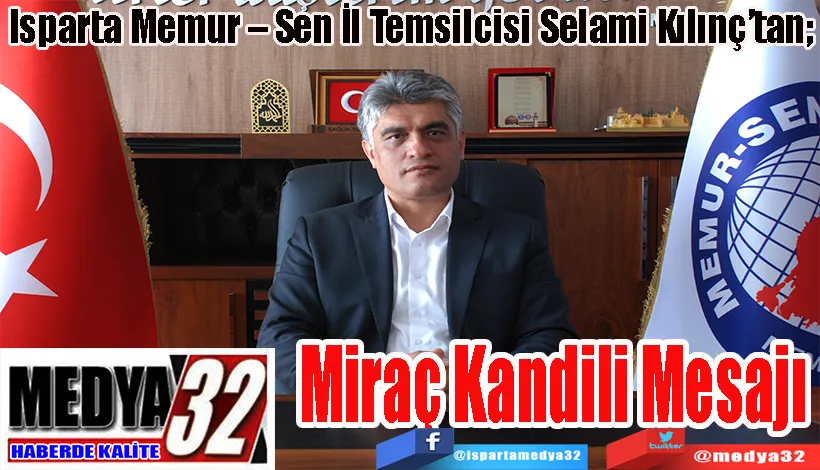 Isparta Memur – Sen İl Temsilcisi Selami Kılınç’tan;  Miraç  Kandili  Mesajı