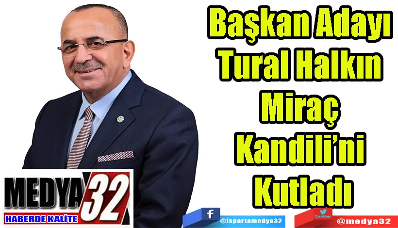 Başkan Adayı  Tural Halkın  Miraç  Kandili’ni  Kutladı  