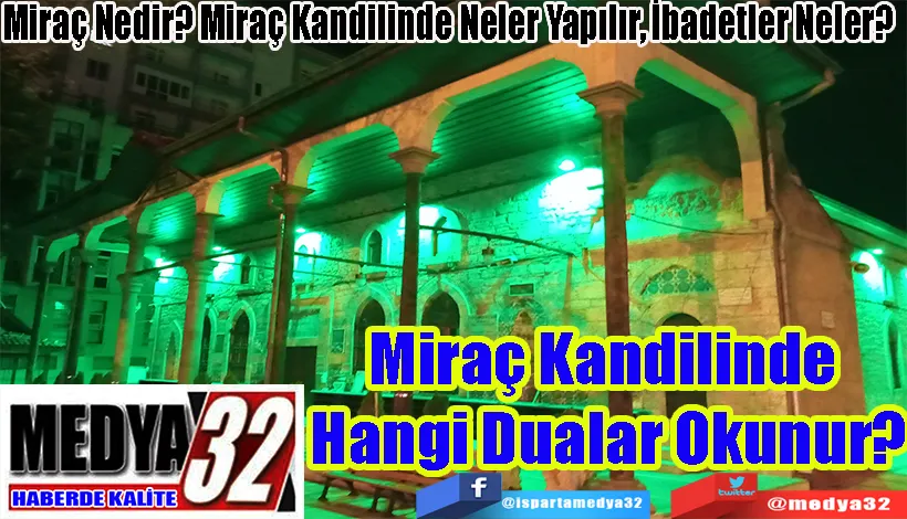 Miraç Nedir? Miraç Kandilinde Neler Yapılır, İbadetler Neler?  Miraç Kandilinde  Hangi Dualar Okunur? 