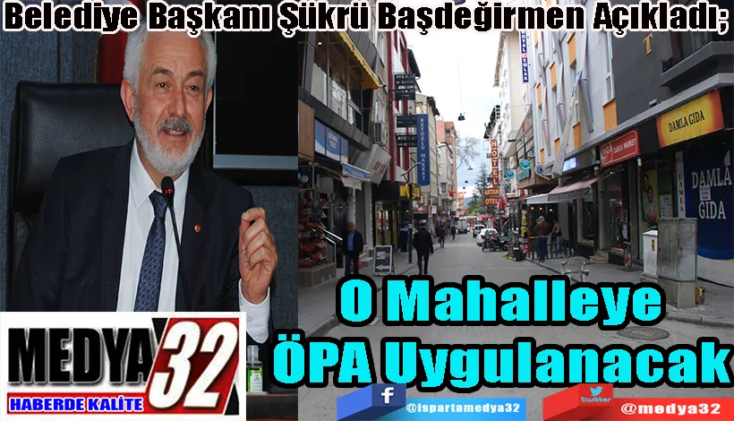 Belediye Başkanı Şükrü Başdeğirmen Açıkladı;  O Mahalleye ÖPA Uygulanacak 