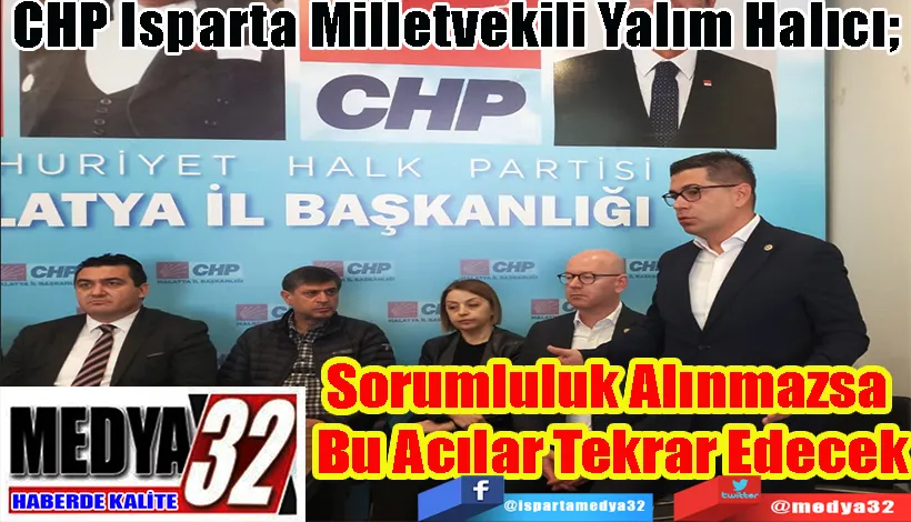  CHP Isparta Milletvekili Yalım Halıcı;  Sorumluluk Alınmazsa  Bu Acılar Tekrar Edecek