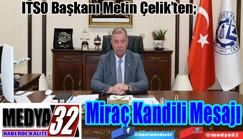 ITSO Başkanı Metin Çelik’ten;  Miraç Kandili Mesajı