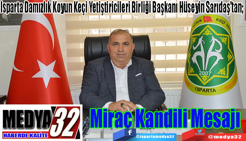 Isparta Damızlık Koyun Keçi Yetiştiricileri Birliği Başkanı Hüseyin Sarıdaş’tan;   Miraç  Kandili  Mesajı 