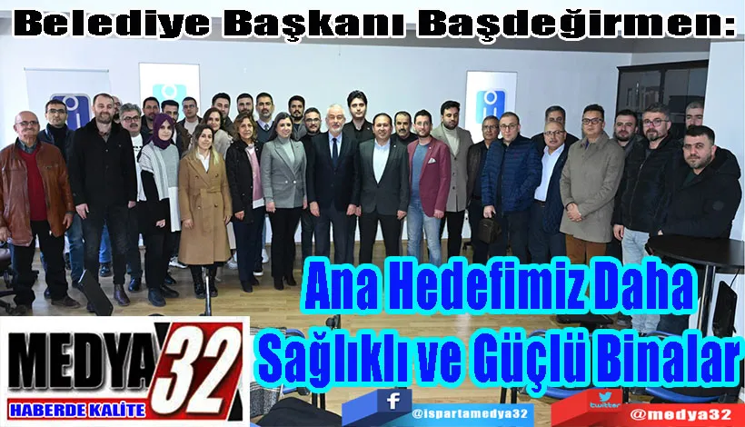 Belediye Başkanı Başdeğirmen: Ana Hedefimiz Daha Sağlıklı ve Güçlü Binalar