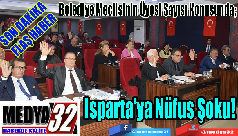 SON DAKİKA  FLAŞ HABER  Belediye Meclisinin Üyesi Sayısı Konusunda;  Isparta’ya Nüfus Şoku! 