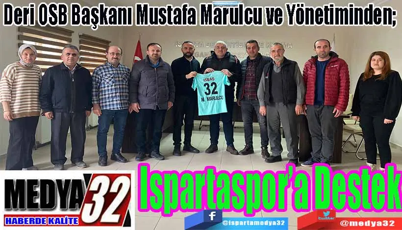 Deri OSB Başkanı Mustafa Marulcu ve Yönetiminden;  Ispartaspor’a Destek