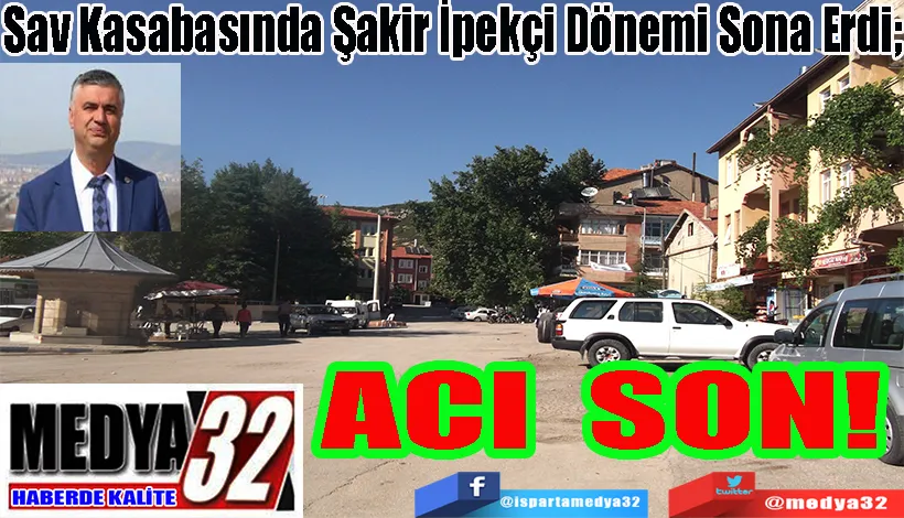 Sav Kasabasında Şakir İpekçi Dönemi Sona Erdi;  ACI SON!