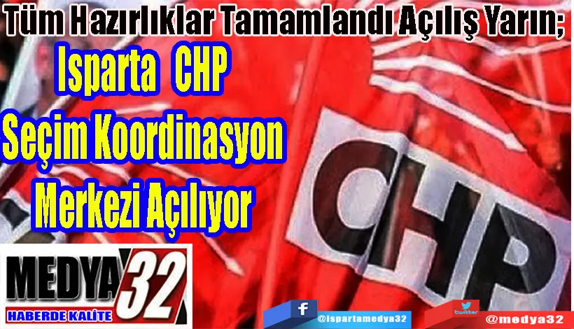 Tüm Hazırlıklar Tamamlandı Açılış Yarın;  Isparta CHP Seçim Koordinasyon Merkezi Açılıyor