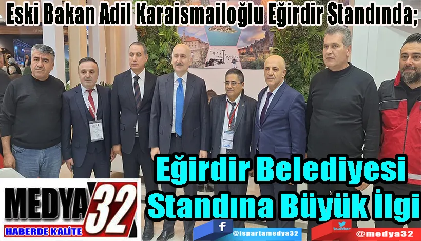 Eski Bakan Adil Karaismailoğlu Eğirdir Standında;  Eğirdir Belediyesi  Standına Büyük İlgi