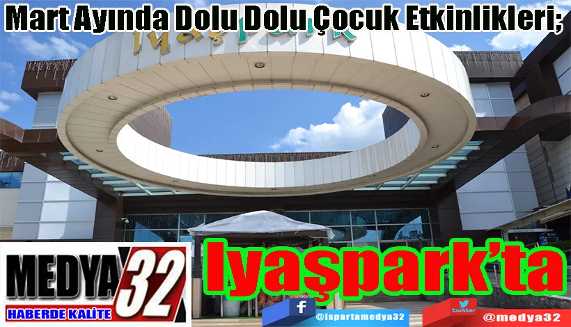 Mart Ayında Dolu Dolu Çocuk Etkinlikleri;  Iyaşpark’ta 