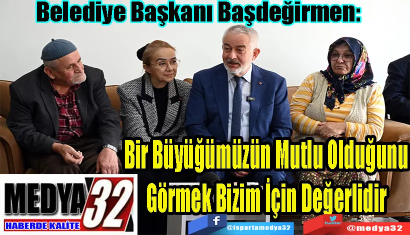 Belediye Başkanı Başdeğirmen:  Bir Büyüğümüzün Mutlu Olduğunu Görmek Bizim İçin Değerlidir 