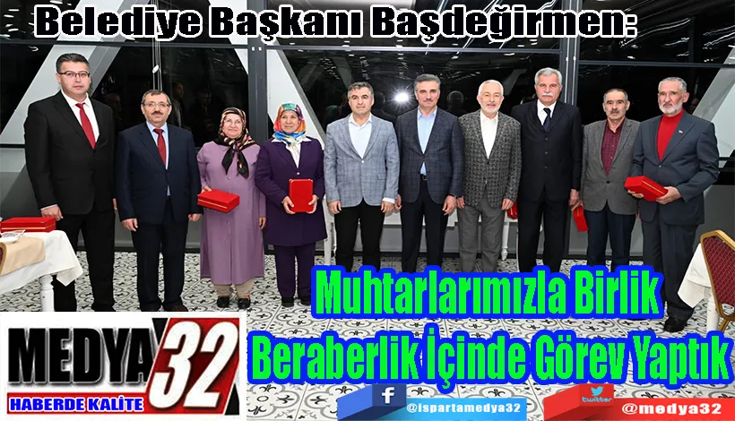 Belediye Başkanı Başdeğirmen:  Muhtarlarımızla Birlik  Beraberlik İçinde Görev Yaptık 