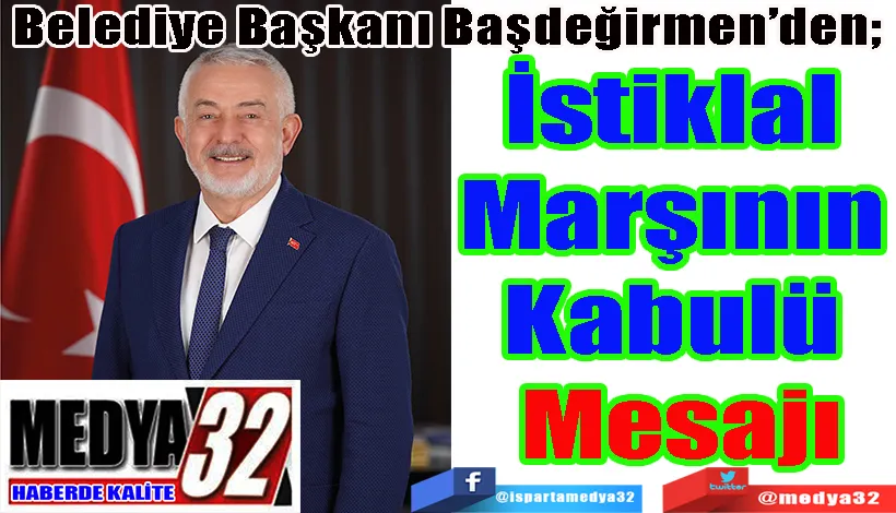 Belediye Başkanı Başdeğirmen’den;  İstiklal  Marşının  Kabulü  Mesajı 