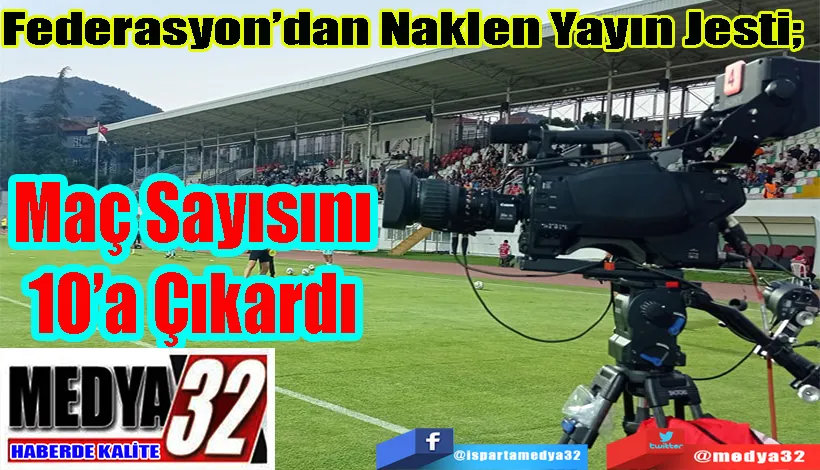 Federasyon’dan Naklen Yayın Jesti;  Maç Sayısını 10’a Çıkardı 