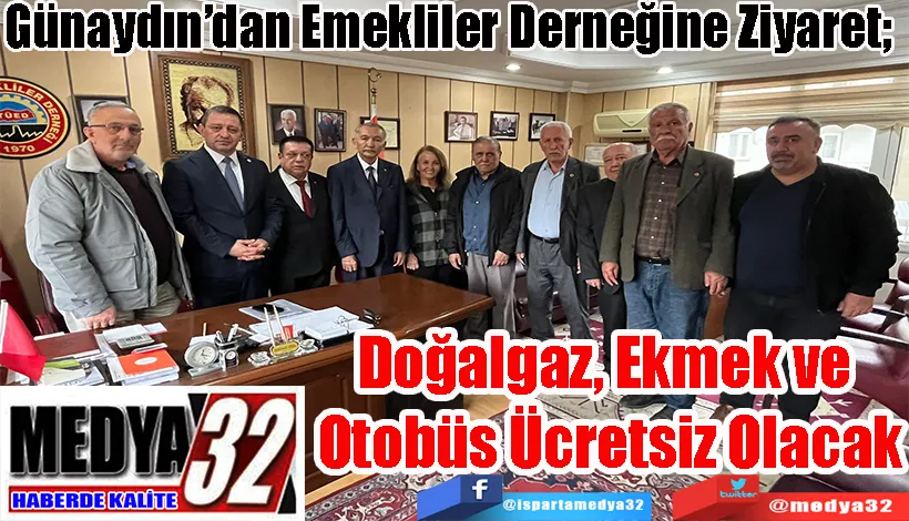 Günaydın’dan Emekliler Derneğine Ziyaret;  Doğalgaz, Ekmek ve  Otobüs Ücretsiz Olacak