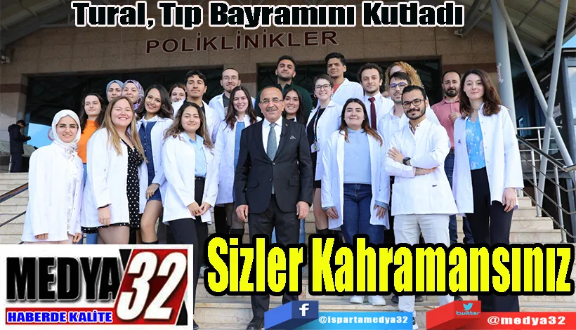 Tural, Tıp Bayramını Kutladı  Sizler Kahramansınız