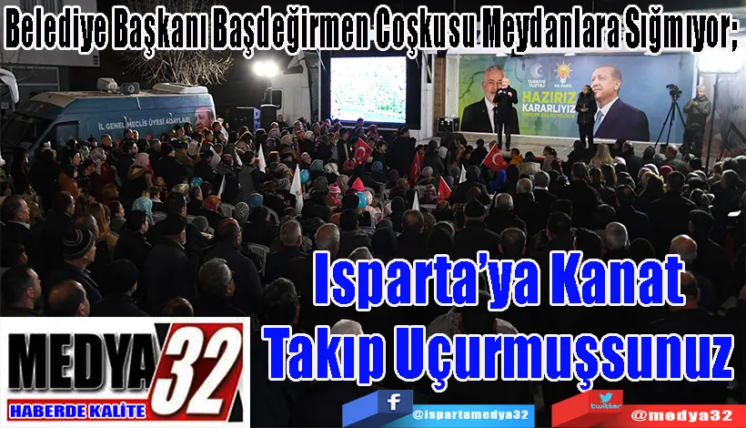 Belediye Başkanı Başdeğirmen Coşkusu Meydanlara Sığmıyor;   Isparta’ya Kanat Takıp Uçurmuşsunuz 