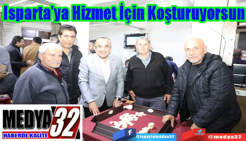 Isparta’ya Hizmet  İçin Koşturuyorsun