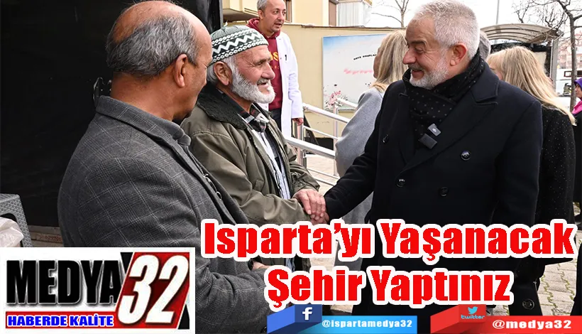 Isparta’yı Yaşanacak Şehir Yaptınız 