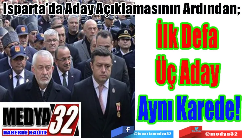 Isparta’da Aday Açıklamasının Ardından;  İlk Defa  Üç Aday  Aynı Karede! 