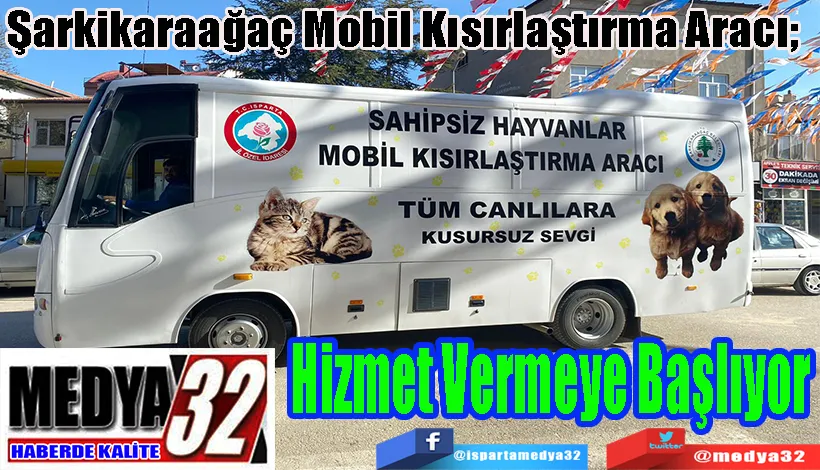 Şarkikaraağaç Mobil Kısırlaştırma Aracı;  Hizmet Vermeye Başlıyor