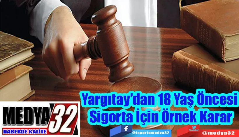 Yargıtay’dan 18 Yaş Öncesi  Sigorta İçin Örnek Karar