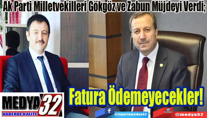 Ak Parti Milletvekilleri Gökgöz ve Zabun Müjdeyi Verdi;  Fatura Ödemeyecekler! 