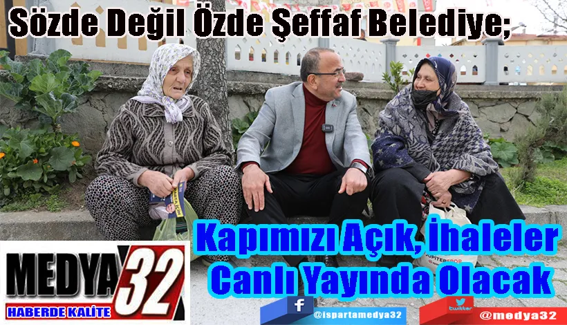 Sözde Değil Özde Şeffaf Belediye; Kapımızı Açık, İhaleler  Canlı Yayında Olacak 