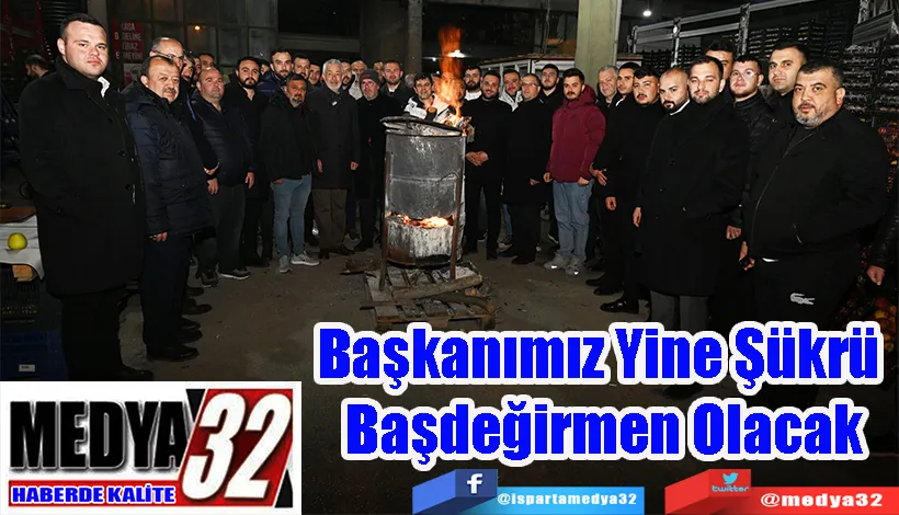 Başkanımız Yine Şükrü  Başdeğirmen Olacak 