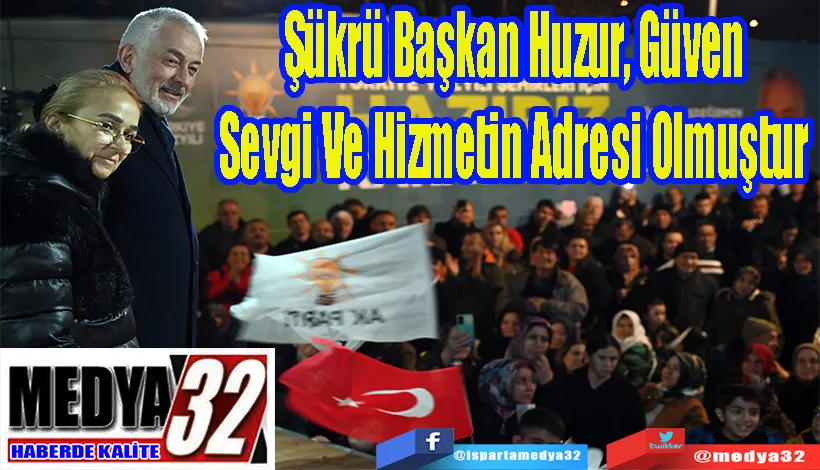 Şükrü Başkan Huzur, Güven Sevgi Ve Hizmetin Adresi Olmuştur 