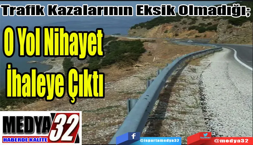 Trafik Kazalarının Eksik Olmadığı;  O Yol Nihayet  İhaleye Çıktı 