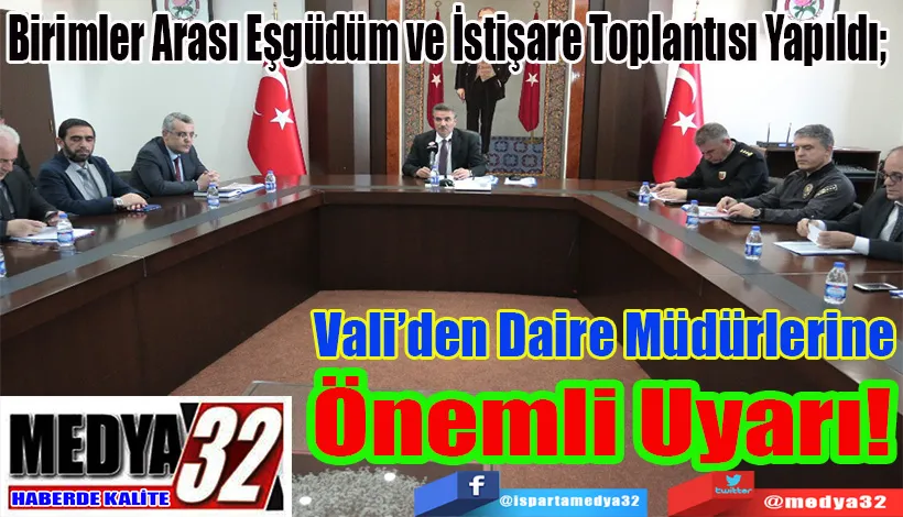 Birimler Arası Eşgüdüm ve İstişare Toplantısı Yapıldı;  Vali’den Daire Müdürlerine Önemli Uyarı!