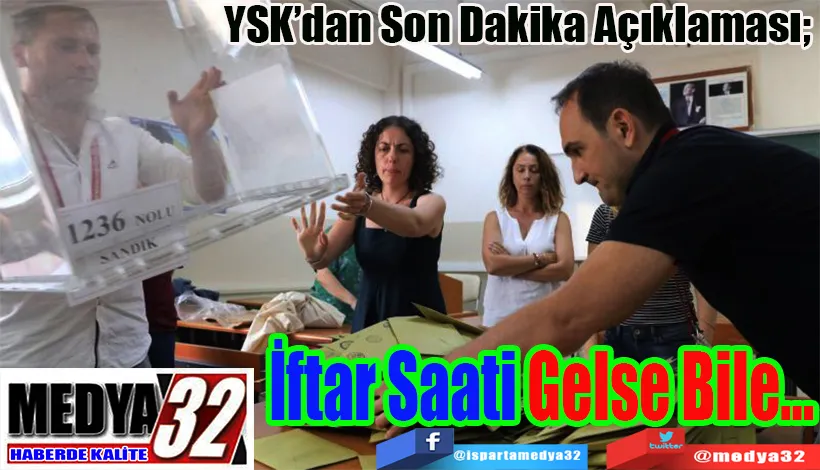 YSK’dan Son Dakika Açıklaması;  İftar Saati Gelse Bile…