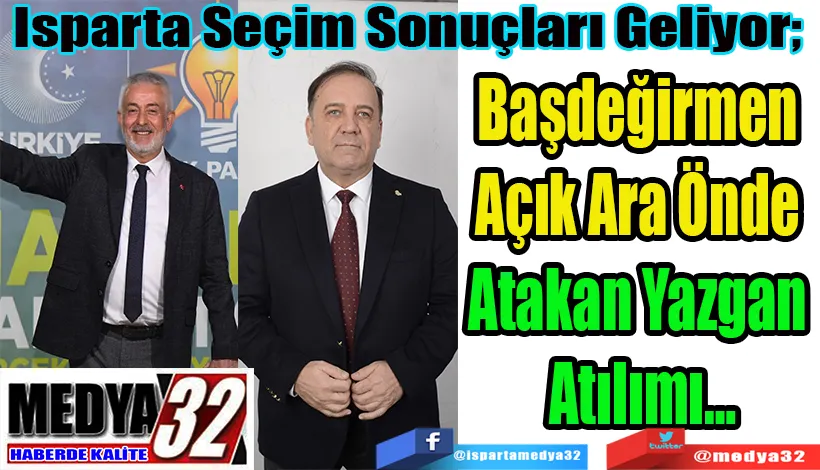 Isparta Seçim Sonuçları Geliyor;  Başdeğirmen  Açık Ara Önde  Atakan Yazgan  Atılımı…