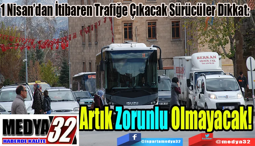 1 Nisan’dan İtibaren Trafiğe Çıkacak Sürücüler Dikkat:  Artık Zorunlu Olmayacak!