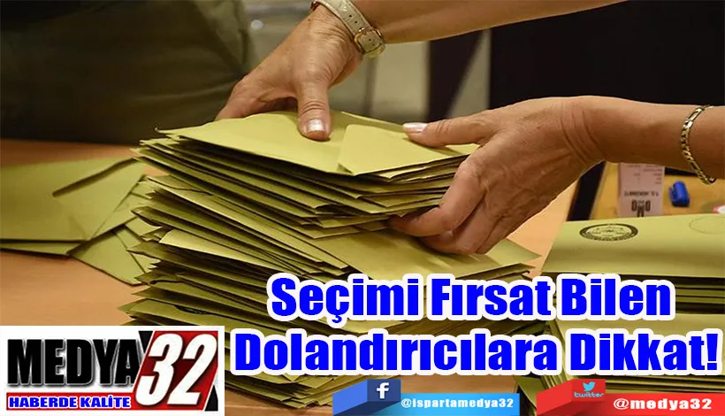 Seçimi Fırsat Bilen  Dolandırıcılara Dikkat!