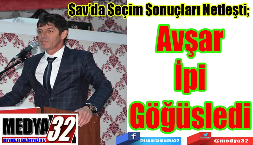 Sav’da Seçim Sonuçları Netleşti;  Avşar İpi Göğüsledi 