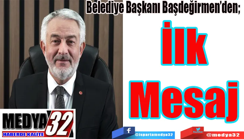 Belediye Başkanı Başdeğirmen’den;  İlk Mesaj 