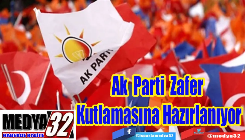 Ak Parti Zafer  Kutlamasına Hazırlanıyor