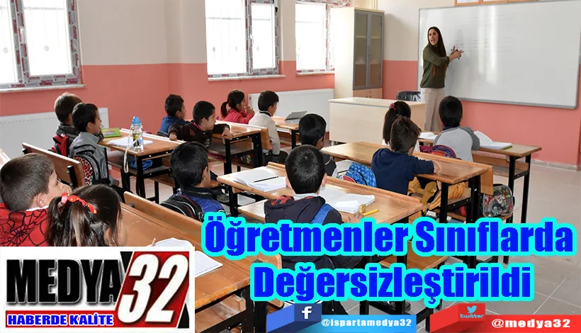 Öğretmenler Sınıflarda  Değersizleştirildi