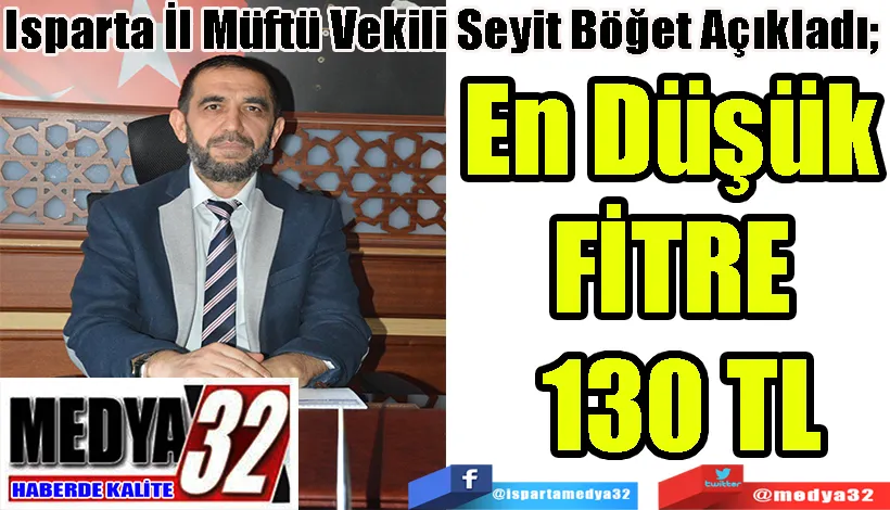 Isparta İl Müftü Vekili Seyit Böğet Açıkladı;  En Düşük  FİTRE  130 TL  